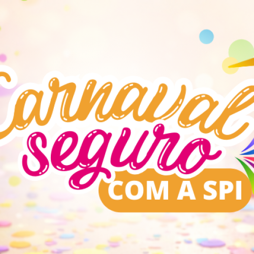 SPI no Carnaval | Folia segura, informação que protege